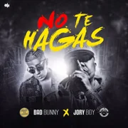 No Te Hagas ft. Bad Bunny - Jory Boy