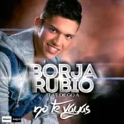 No Te Vayas - Borja Rubio