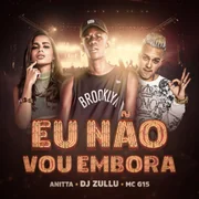 Eu Não Vou Embora ft. DJ Zullu, Anitta & MC G15 - Luis Antunes