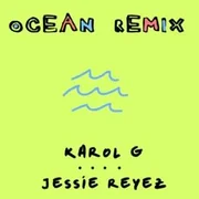 Ocean (Remix) ft. Jessie Reyez - Karol G