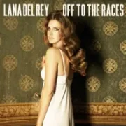 Off To The Races - Lana Del Rey