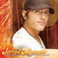 Only God Could Love You More - Jerrod Niemann