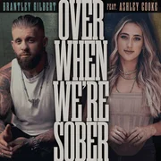 Over When We’re Sober ft. Ashley Cooke - Brantley Gilbert