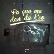 Pa Que Me Dan De Eso - Don Miguelo