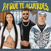 Pa’ Que Te Acuerdes ft. La Joaqui & Tiago PZK - Big One