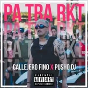 Pa Tra Rkt ft. Pusho DJ - Callejero Fino