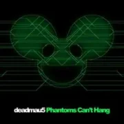 Phantoms Can't Hang - Deadmau5