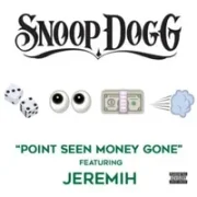 Point Seen Money Gone - Snoop Dogg