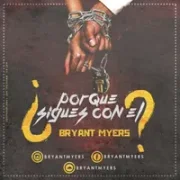 ¿Por Que Sigues Con El? - Bryant Myers