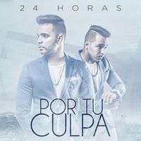 Por Tu Culpa - 24 Horas