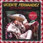 Por Tu Maldito Amor - Vicente Fernandez