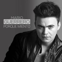 Porque Miento - Mario Guerrero