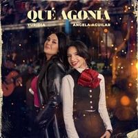 Qué Agonía ft. Ángela Aguilar - Yuridia