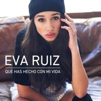 Qué has hecho con mi vida - Eva Ruiz