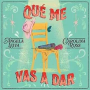 Qué Me Vas a Dar - Angela Leiva