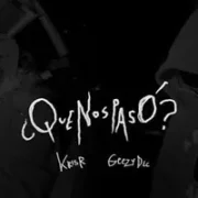 ¿QUÉ NOS PASÓ? ft. GeezyDee - Kris R.