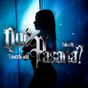 Que Pasaría? - Tunechikidd
