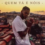 Quem Tá É Nois - Mano Gogui