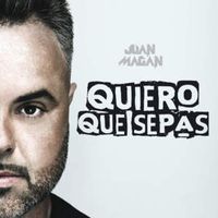 Quiero Que Sepas - Juan Magan