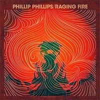 Raging Fire - Phillip Phillips