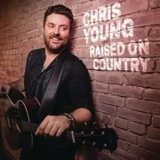 Raised on Country - Chris Young