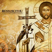 Ressuscitou - Comunidade Católica Shalom