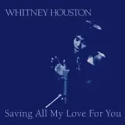 Saving all my love for you - Whitney Houston