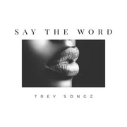 Say The Word - Trey Songz
