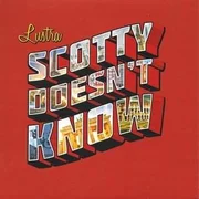 Scotty Doesn’t Know - Lustra