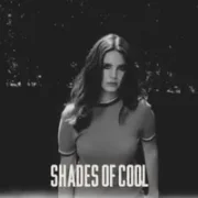 Shades of Cool - Lana Del Rey