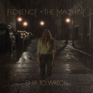 Ship To Wreck - Florence + The Machine