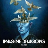 Shots - Imagine Dragons