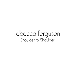 Shoulder To Shoulder - Rebecca Ferguson