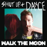 Shut Up And Dance - Walk The Moon