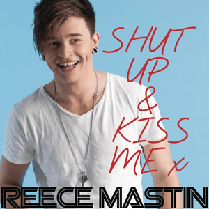 Shut Up & Kiss Me - Reece Mastin