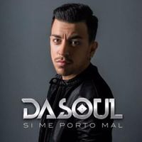 Si Me Porto Mal - Dasoul