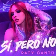 Sí, Pero No - Paty Cantú