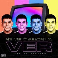 Si Te Vuelvo A Ver - Tito El Bambino