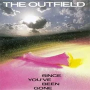 Since You’ve Been Gone - The Outfield