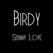 Skinny Love - Birdy