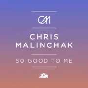 So Good To Me - Chris Malinchak