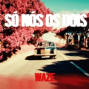 Só Nós Os Dois - Waze