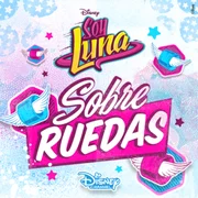 Sobre Ruedas ft. Karol Sevilla, Valentina Zenere, Katja Martínez, Malena Ratner, Chiara Parravicini & Ana Jara - Elenco De Soy Luna