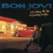 Someday i'll be saturday night - Bon jovi