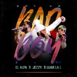 SOY UN BAD BOY ft. Luar La L and Jezzy - El Alfa