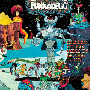 Standing on the verge of getting it on - Funkadelic