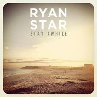 Stay Awhile - Ryan Star