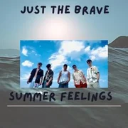 Summer Feelings - Just The Brave