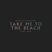 Take Me to the Beach (Ado Version) ft. Ado - Imagine Dragons