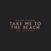 Take Me to the Beach (Baker Boy Version) ft. Baker Boy - Imagine Dragons